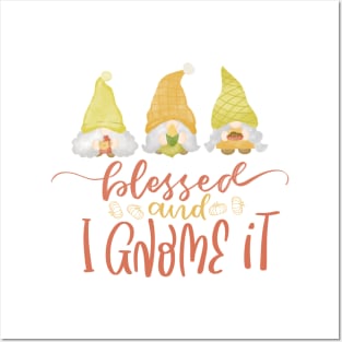 Blessed and I Gnome it Posters and Art